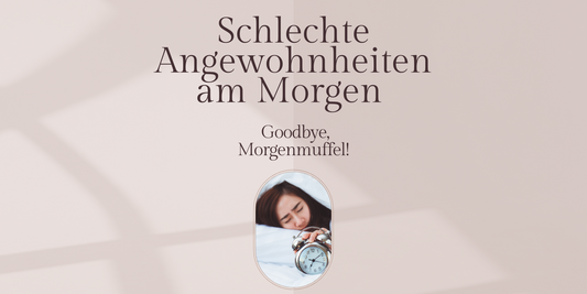 Schlechte Angewohnheiten am Morgen - Goodbye, Morgenmuffel!