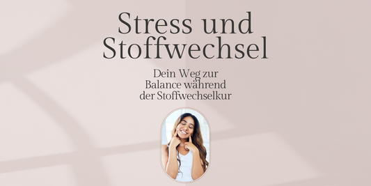 Stress und Stoffwechsel: Dein Weg zur Balance während der Stoffwechselkur